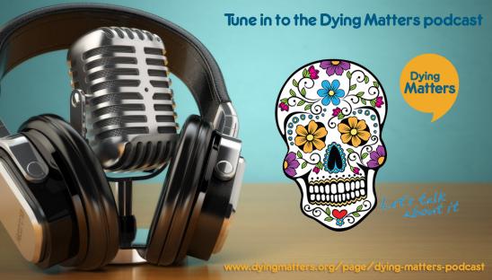 Listen to the Dying Matters podcast